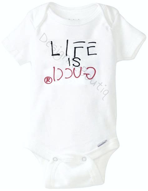 baby want to be gucci|life is gucci baby onesie.